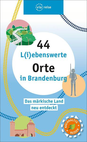 44 L(i)ebenswerte Orte in Brandenburg (Buch)